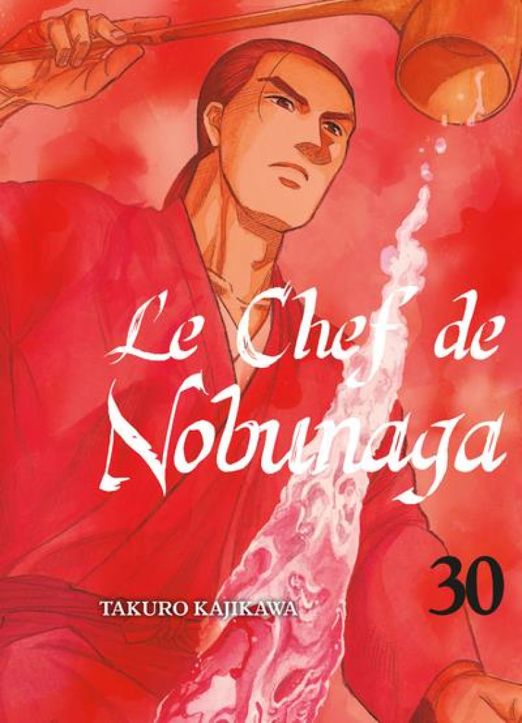 LE CHEF DE NOBUNAGA T30 - VOL30 - KAJIKAWA TAKURO - KOMIKKU