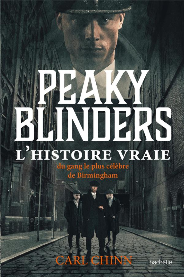 PEAKY BLINDERS - L'HISTOIRE VRAIE DU GANG LE PLUS CELEBRE DE BIRMINGHAM - CHINN CARL - HACHETTE