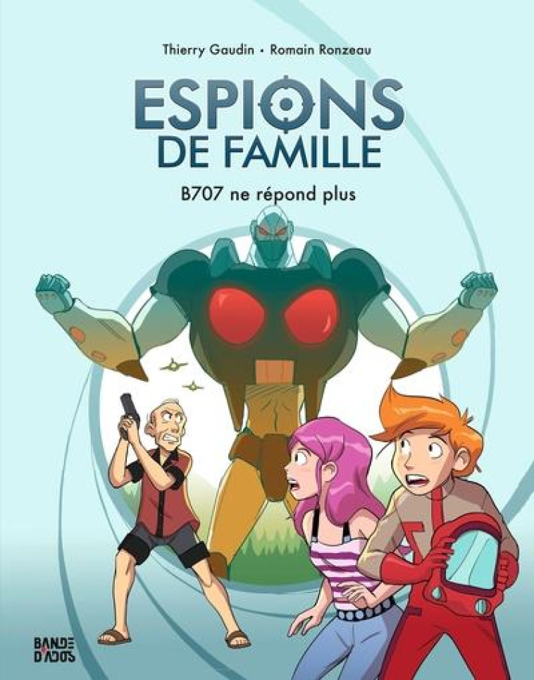 BANDE D'ADOS - ESPIONS DE FAMILLE, TOME 02 - NE ESPIONS DE FAMILLE T2 - B707 NE REPOND PLUS - GAUDIN/RONZEAU - BAYARD JEUNESSE