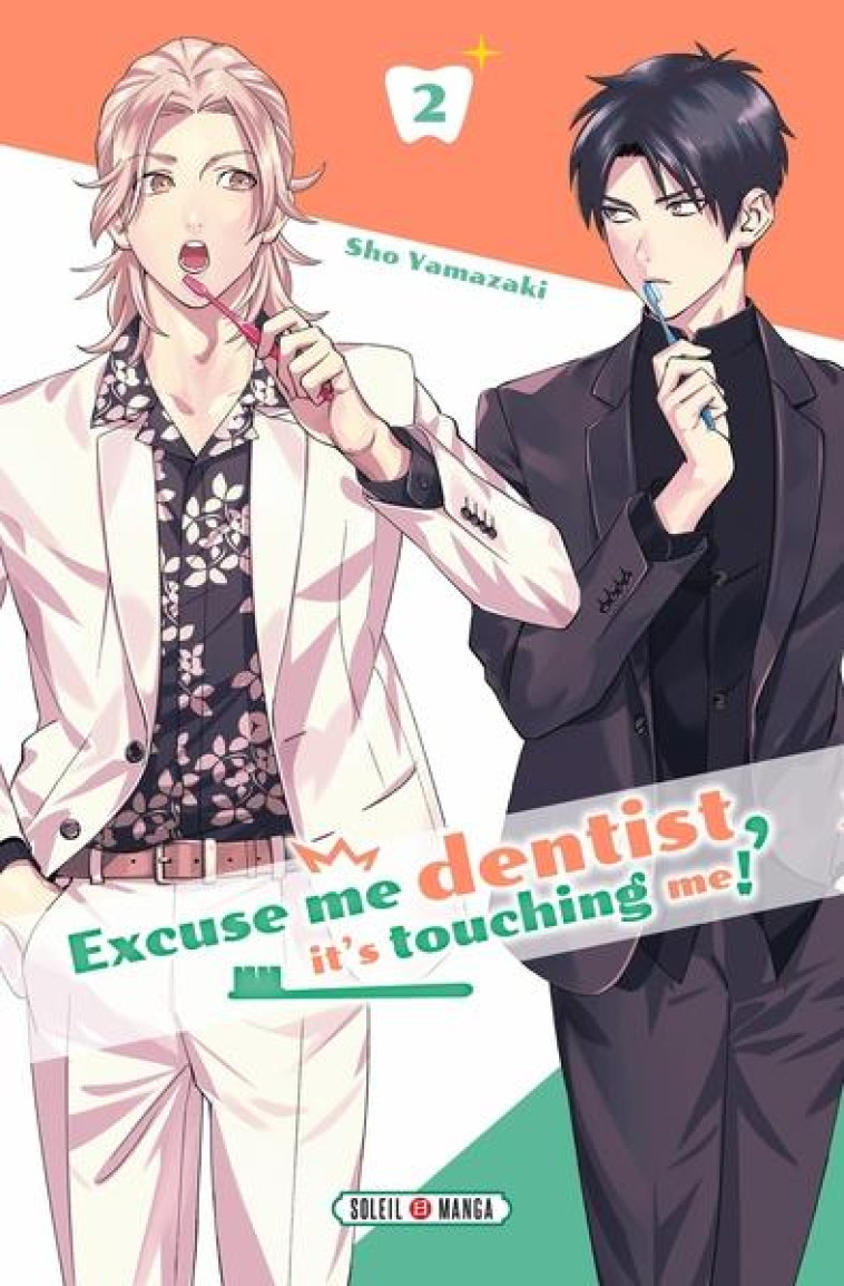 EXCUSE-ME DENTIST, IT'S TOUCHING ME! - EXCUSE ME DENTIST, IT'S TOUCHING ME ! T02 - YAMAZAKI SHO - Soleil Productions