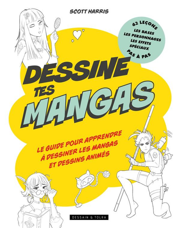 DESSINE TES MANGAS - LE GUIDE POUR APPRENDRE A DESSINER LES MANGAS ET DESSINS ANIMES - SCOTT HARRIS - PU SEPTENTRION