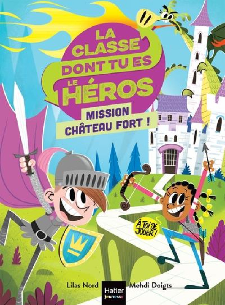 LA CLASSE DONT TU ES LE HEROS - T01 - LA CLASSE DONT TU ES LE HEROS - MISSION CHATEAU FORT ! CP/CE1 - NORD/DOIGTS - HATIER SCOLAIRE