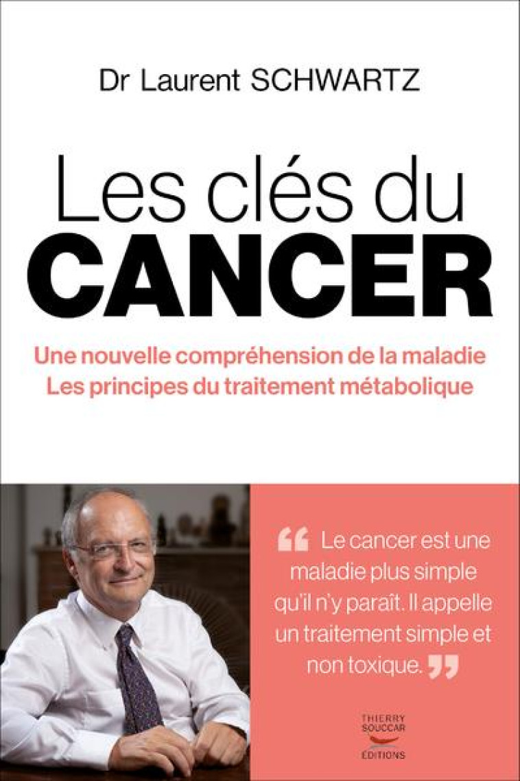 LES CLES DU CANCER - UNE NOUVELLE COMPREHENSION DE LA MALADIE - LES PRINCIPES DU TRAITEMENT METABOLI - SCHWARTZ LAURENT - THIERRY SOUCCAR