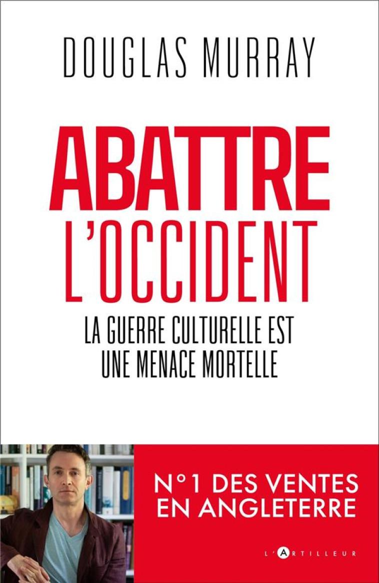 ABATTRE L'OCCIDENT - COMMENT L'ANTIRACISME EST DEVENU UNE ARME DE DESTRUCTION MASSIVE - MURRAY DOUGLAS - EDITIONS DU TOUCAN