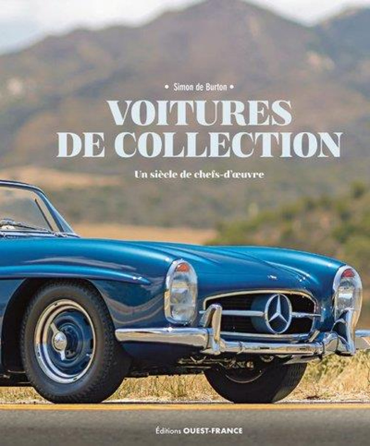 VOITURES DE COLLECTION, UN SIECLE DE CHEFS-D'OEUVRE - DE BURTON SIMON - OUEST FRANCE