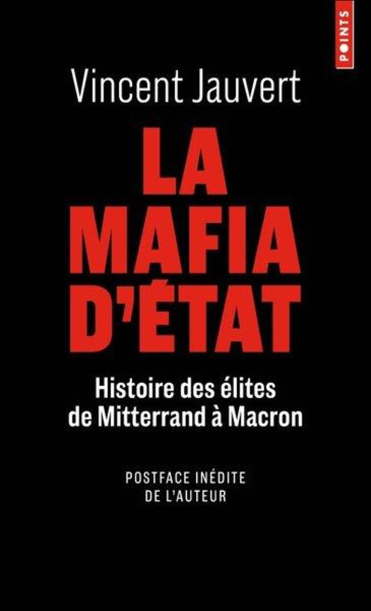 LA MAFIA D'ETAT. HISTOIRE DES ELITES DE MITTERAND A MACRON - JAUVERT VINCENT - POINTS