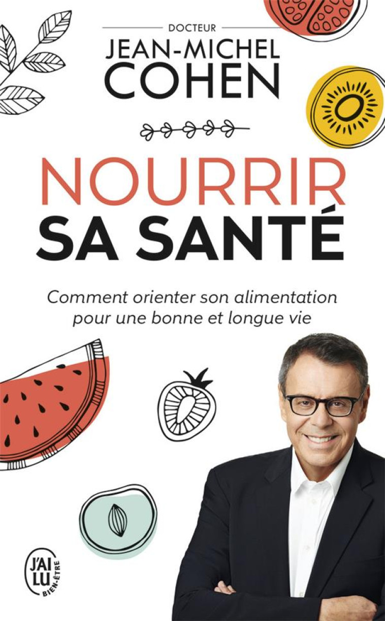 NOURRIR SA SANTE - COMMENT ORIENTER SON ALIMENTATION POUR UNE BONNE ET LONGUE VIE - COHEN JEAN-MICHEL - J'AI LU