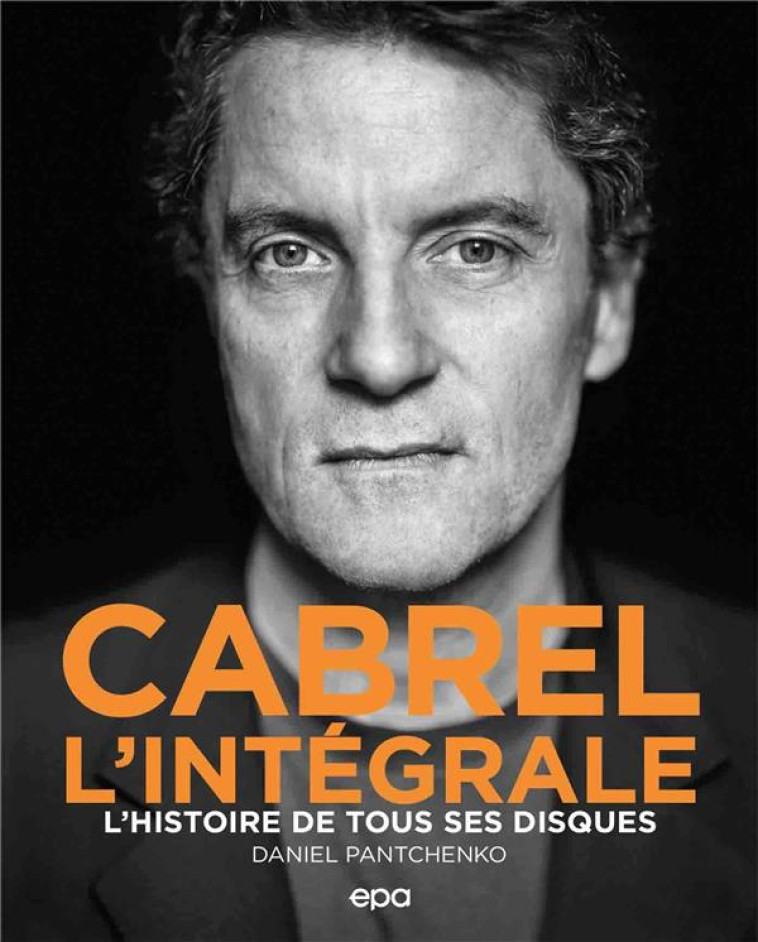 CABREL - L'INTEGRALE - L'HISTOIRE DE TOUS SES DISQUES - PANTCHENKO DANIEL - EPA