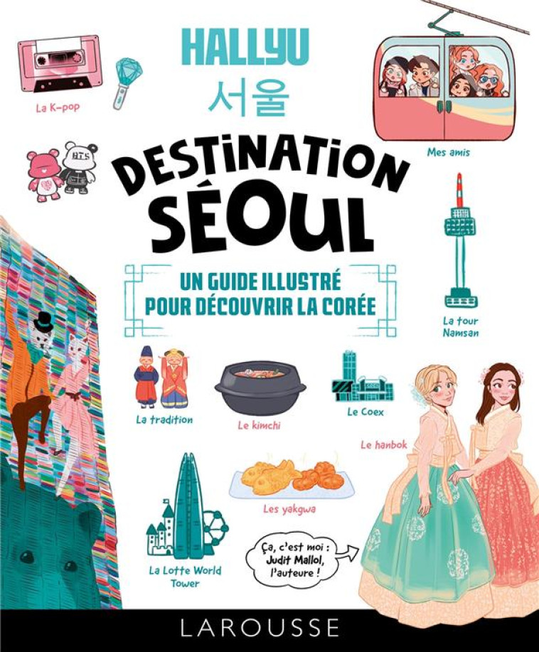 HALLYU : DESTINATION SEOUL : UN GUIDE EN BD POUR DECOUVRIR LA COREE - MALLOL JUDIT - LAROUSSE