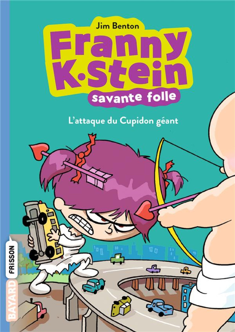 FRANNY K. STEIN, SAVANTE FOLLE, TOME 02 - FRANNY K. STEIN #2 : L'ATTAQUE DU CUPIDON GEANT - BENTON JIM - BAYARD JEUNESSE