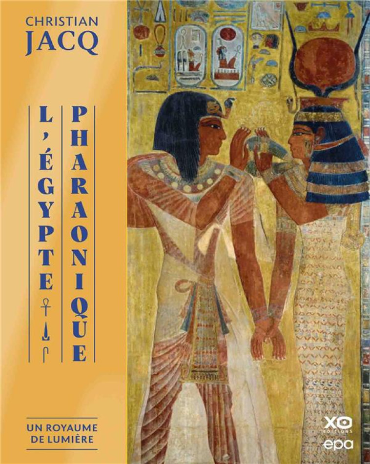 L'EGYPTE PHARAONIQUE - UN ROYAUME DE LUMIERE - JACQ CHRISTIAN - EPA