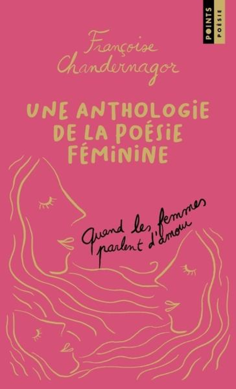 QUAND LES FEMMES PARLENT D'AMOUR. UNE ANTHOLOGIE DE LA POESIE FEMININE. (COLLECTOR) - CHANDERNAGOR F. - POINTS