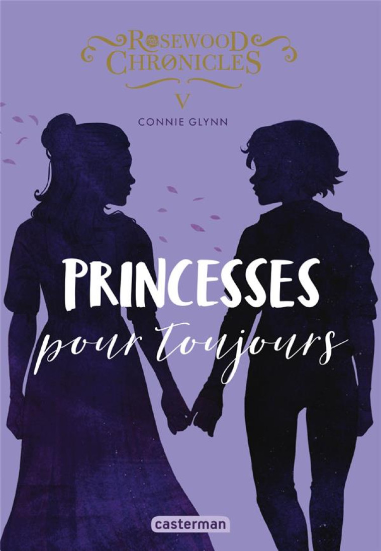 ROSEWOOD CHRONICLES - T05 - PRINCESSES POUR TOUJOURS - GLYNN CONNIE - CASTERMAN