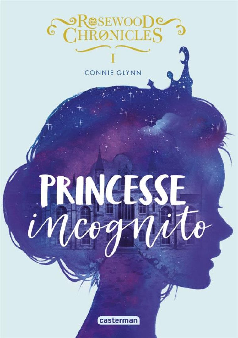 ROSEWOOD CHRONICLES - T01 - PRINCESSE INCOGNITO - GLYNN CONNIE - CASTERMAN