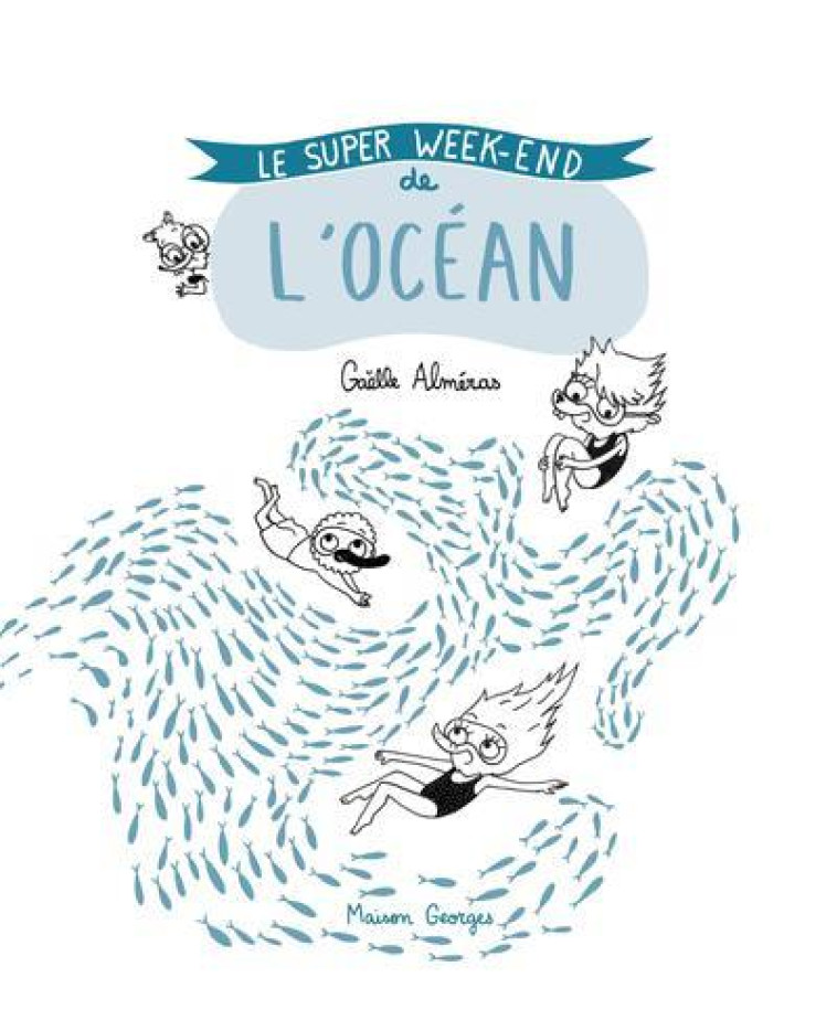 LE SUPER WEEK-END DE L'OCEAN - ALMERAS GAELLE - MAISON GEORGES