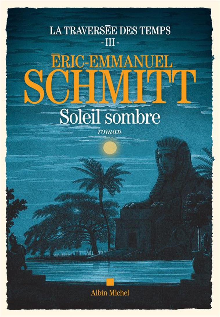 LA TRAVERSEE DES TEMPS - TOME 3 - SOLEIL SOMBRE - SCHMITT E-E. - ALBIN MICHEL