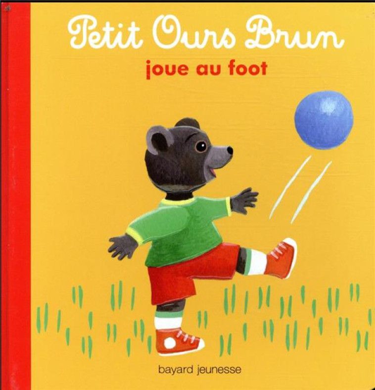 PETIT OURS BRUN JOUE AU FOOT - BOUR/AUBINAIS - BAYARD JEUNESSE