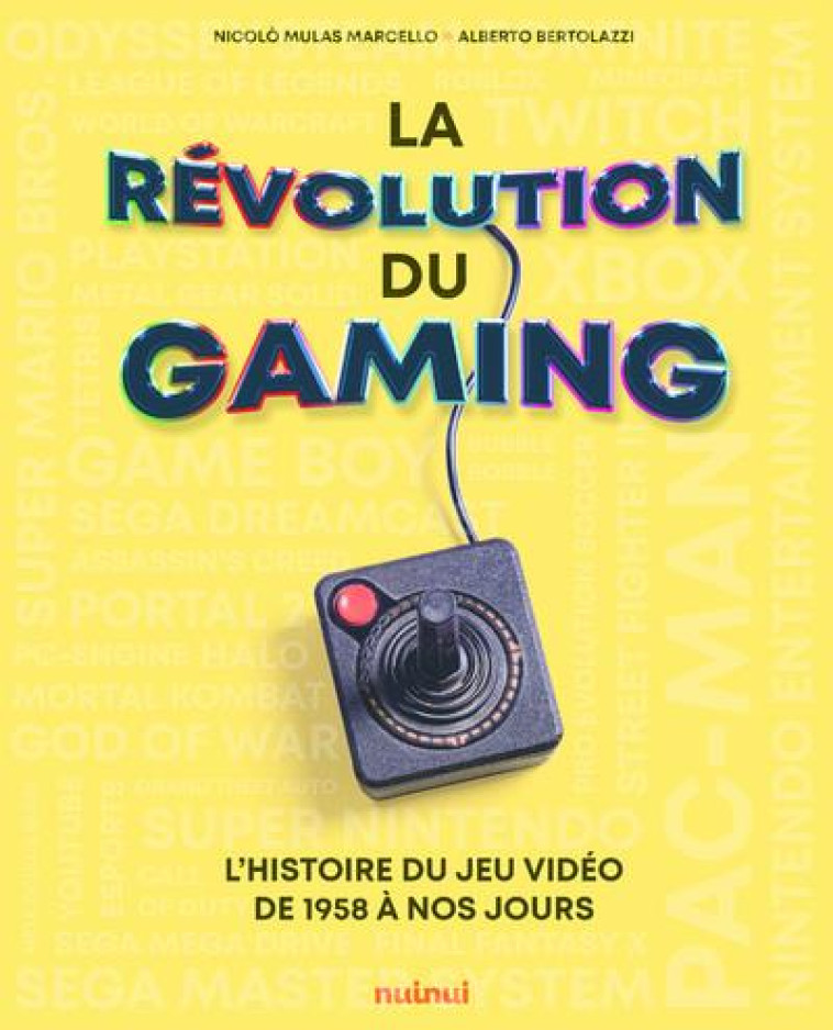 LA REVOLUTION DU GAMING - L'HISTOIRE DES JEUX VIDEO DE 1958 A NOS JOURS - MULAS MARCELLO - NUINUI