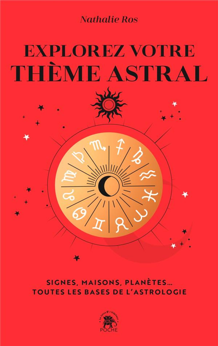 EXPLOREZ VOTRE THEME ASTRAL - SIGNES, MAISONS, PLANETES... TOUTES LES BASES DE L'ASTROLOGIE - ROS NATHALIE - HACHETTE