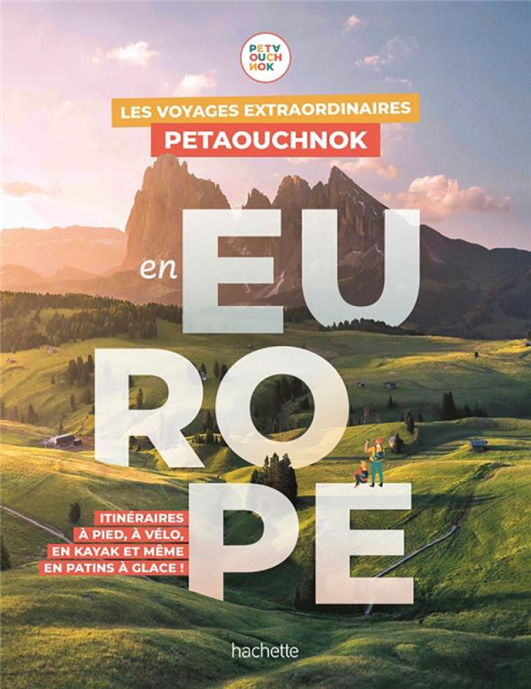 LES VOYAGES EXTRAORDINAIRES DE PETAOUCHNOK EN EUROPE - EXPLOREZ L'EUROPE A PIED, A VELO, EN KAYAK OU - DE CASABIANCA - HACHETTE