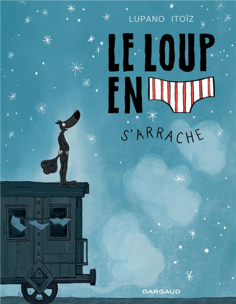 LE LOUP EN SLIP - TOME 7 - LE LOUP EN SLIP S'ARRACHE - LUPANO WILFRID - DARGAUD