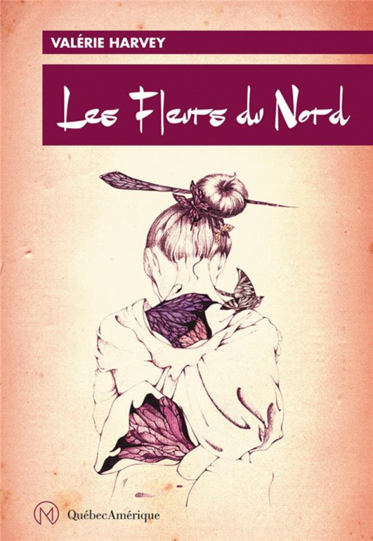 FLEURS DU NORD, LES - TOME 1 - HARVEY VALERIE - QUEBEC AMERIQUE