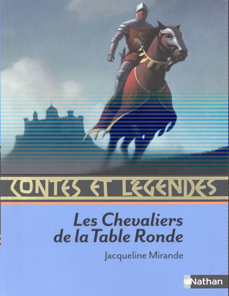 CONTES ET LEGENDES:LES CHEVALIERS DE LA TABLE RONDE - MIRANDE/ALLIET/ROCA - NATHAN