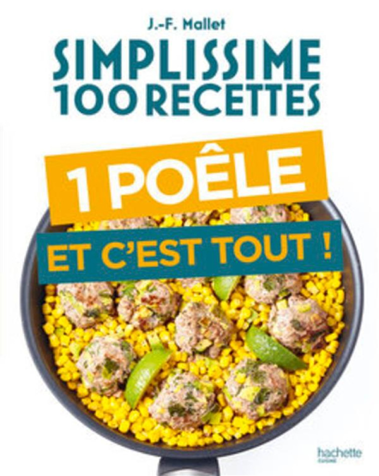 SIMPLISSIME 100 RECETTES UNE POELE ET C'EST TOUT - MALLET JEAN-FRANCOIS - HACHETTE