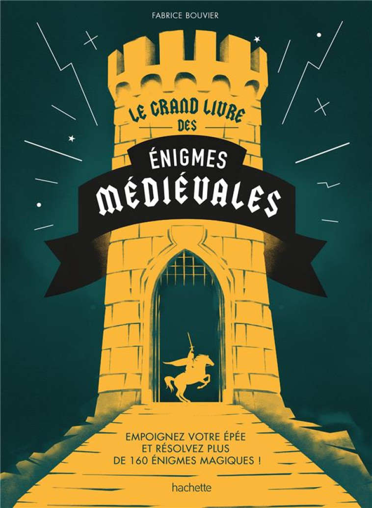 LE GRAND LIVRE DES ENIGMES MEDIEVALES - EMPOIGNEZ VOTRE EPEE ET RESOLVEZ PLUS DE 160 ENIGMES MAGIQUE - BOUVIER FABRICE - HACHETTE