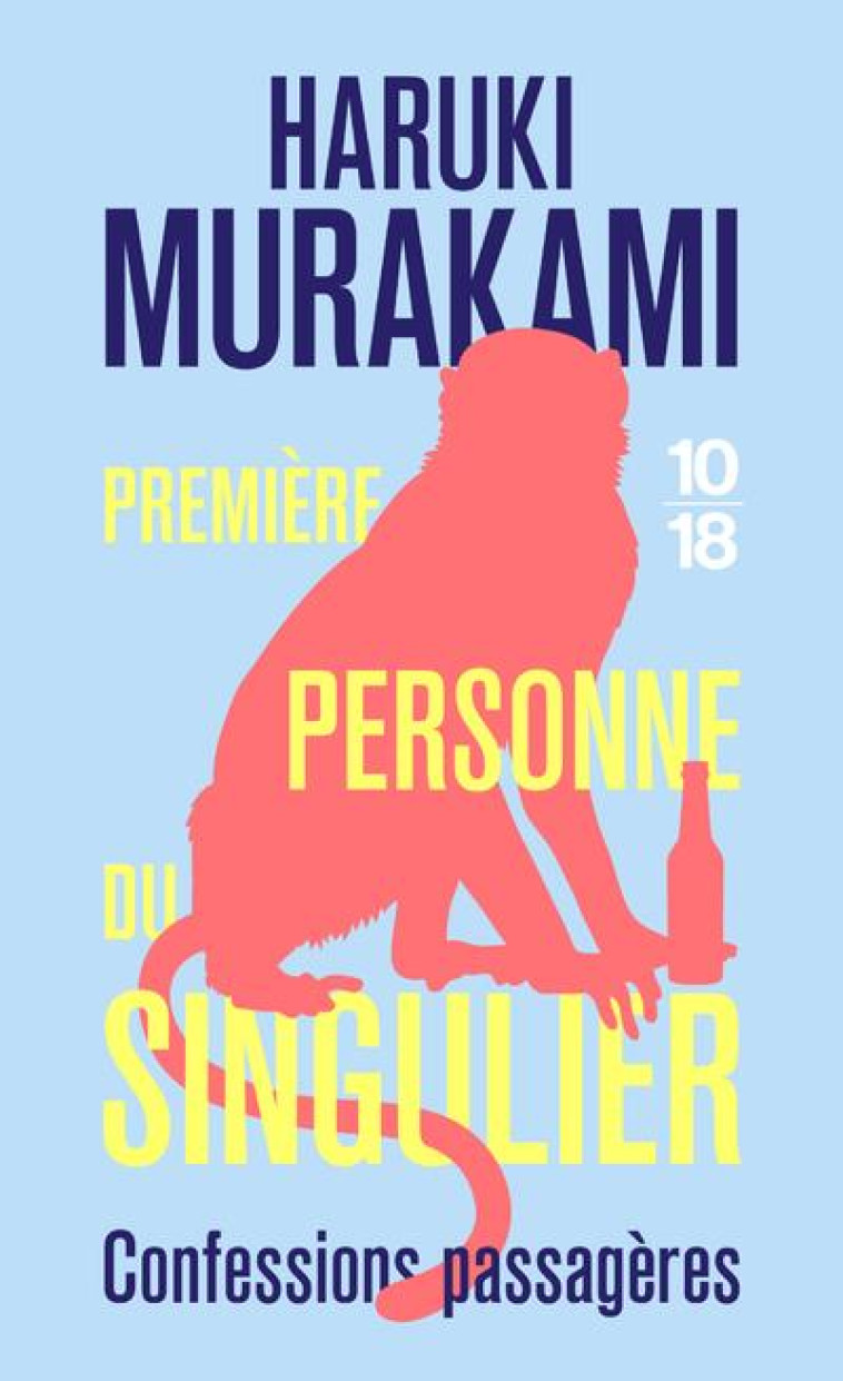 PREMIERE PERSONNE DU SINGULIER - CONFESSIONS PASSAGERES - MURAKAMI HARUKI - 10 X 18