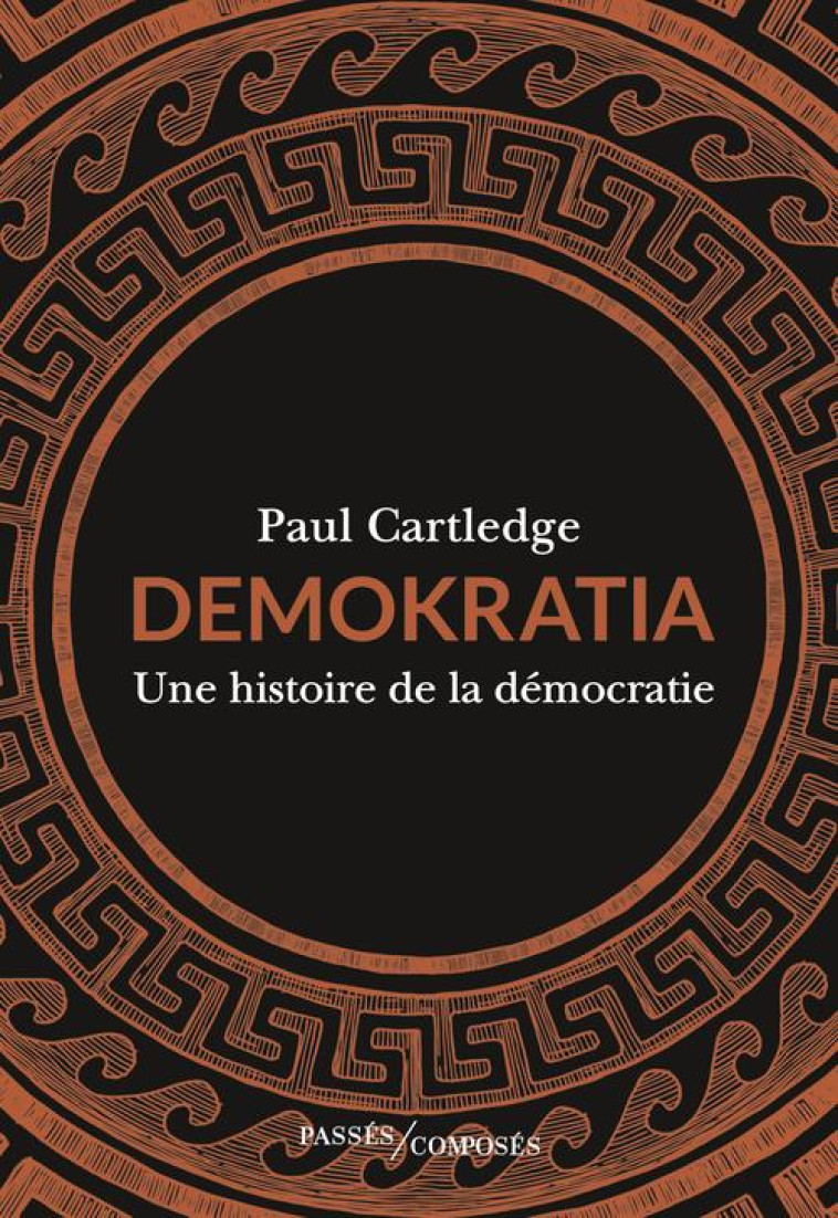 DEMOKRATIA - UNE HISTOIRE DE LA DEMOCRATIE - CARTLEDGE PAUL - PASSES COMPOSES