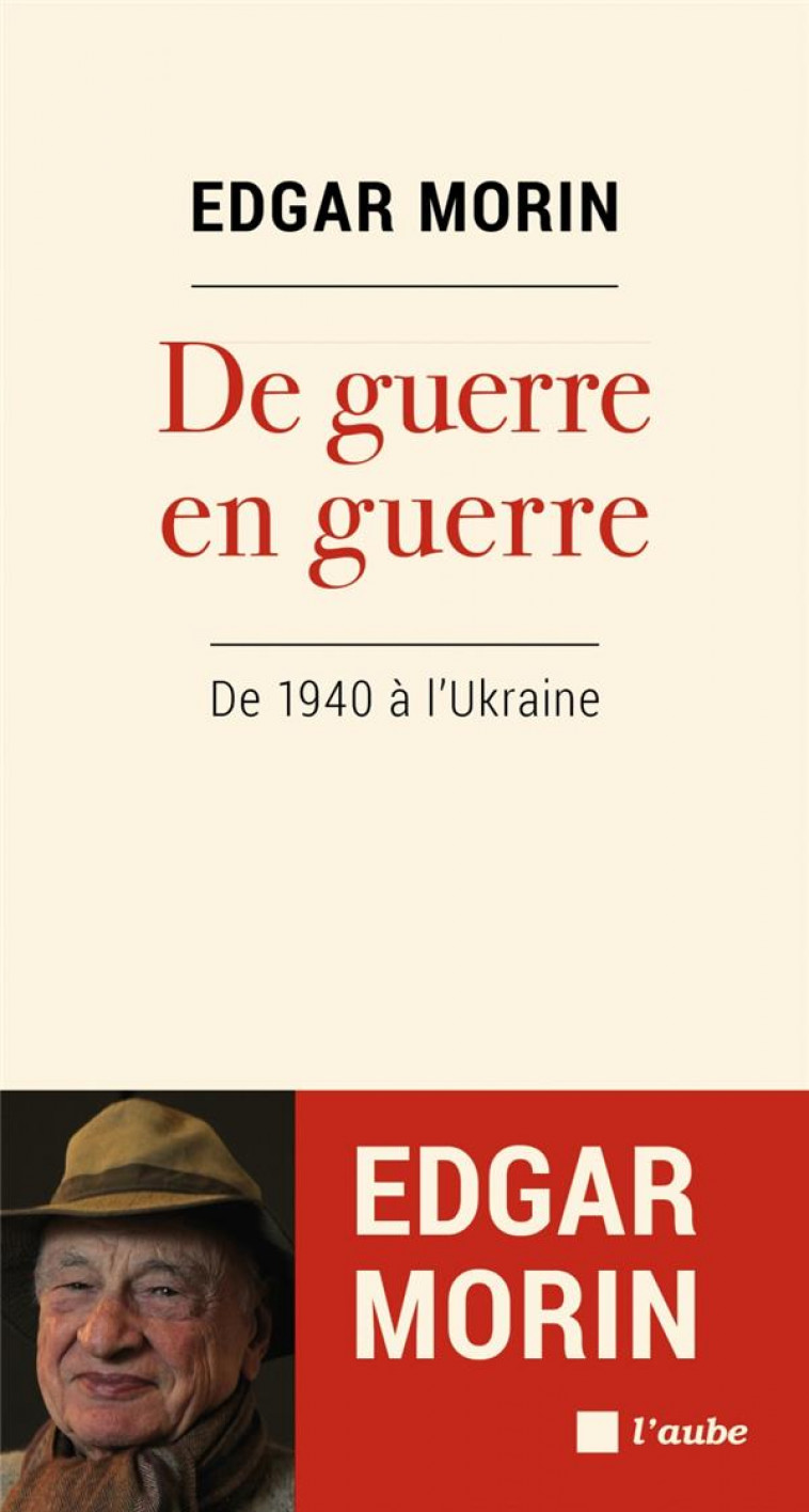 DE GUERRE EN GUERRE - DE 1940 A L'UKRAINE - MORIN EDGAR - AUBE NOUVELLE