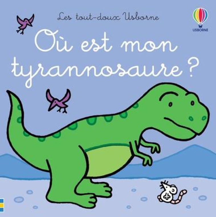 OU EST MON TYRANNOSAURE ? - LES TOUT-DOUX USBORNE - WATT/WELLS/FIGG - NC