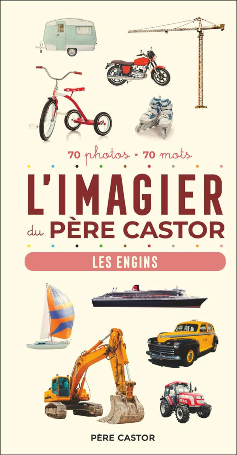 L'IMAGIER DU PERE CASTOR - LES ENGINS - 70 PHOTOS - 70 MOTS - TELIER A. - FLAMMARION