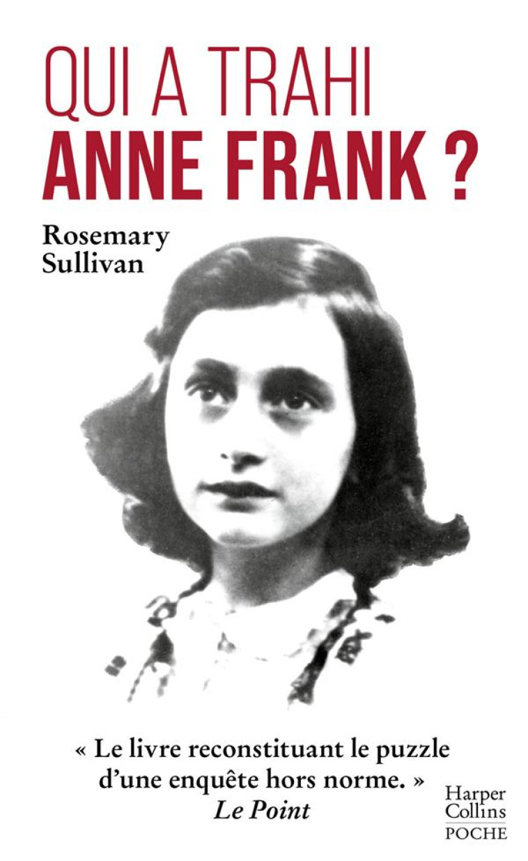 QUI A TRAHI ANNE FRANK ? -  LE LIVRE RECONSTITUANT LE PUZZLE D'UNE ENQUETE HORS NORME.  LE POINT - SULLIVAN ROSEMARY - HARPERCOLLINS