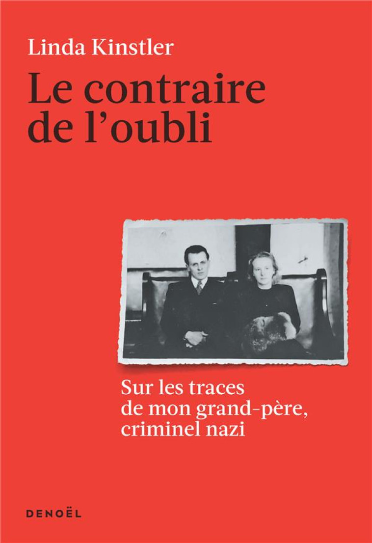 LE CONTRAIRE DE L'OUBLI - SUR LES TRACES DE MON GRAND-PERE, CRIMINEL NAZI - KINSTLER LINDA - CERF