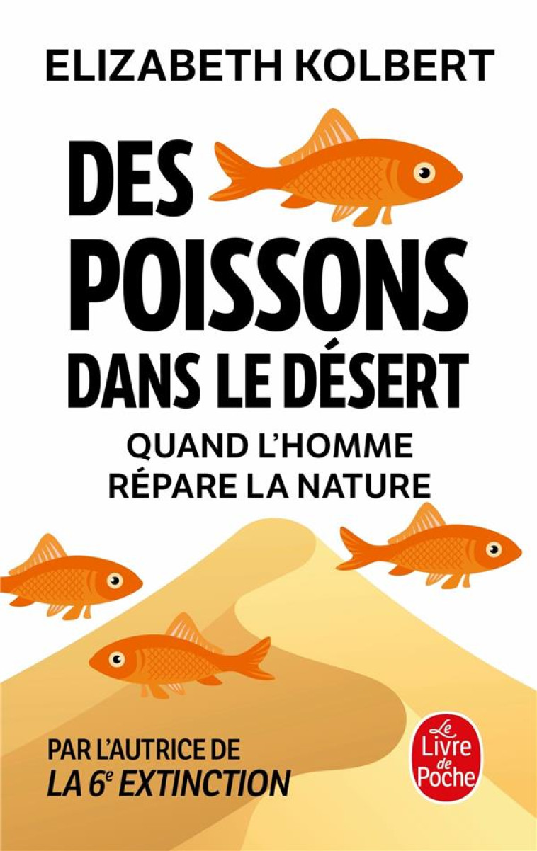 DES POISSONS DANS LE DESERT - QUAND L'HOMME REPARE LA NATURE - KOLBERT ELIZABETH - LGF/Livre de Poche