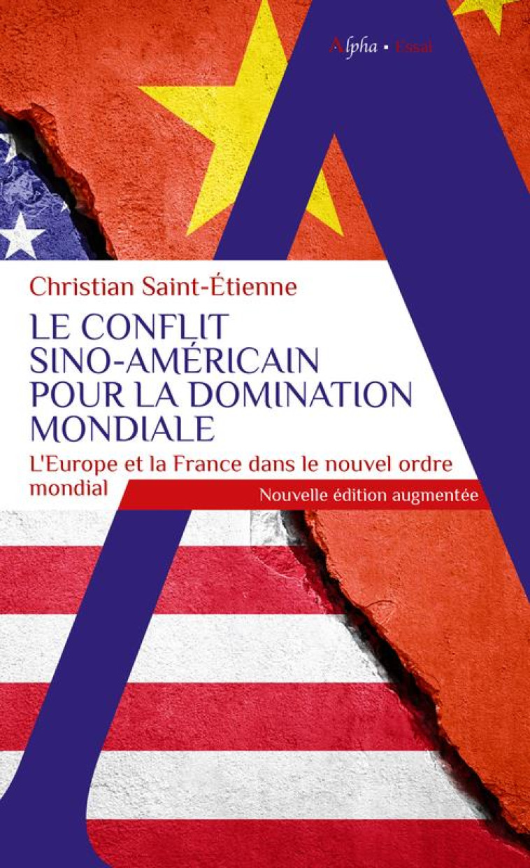 LE CONFLIT SINO-AMERICAIN POUR LA DOMINATION MONDIALE - NOUVELLE EDITION AUGMENTEE - SAINT-ETIENNE C. - ALPHA