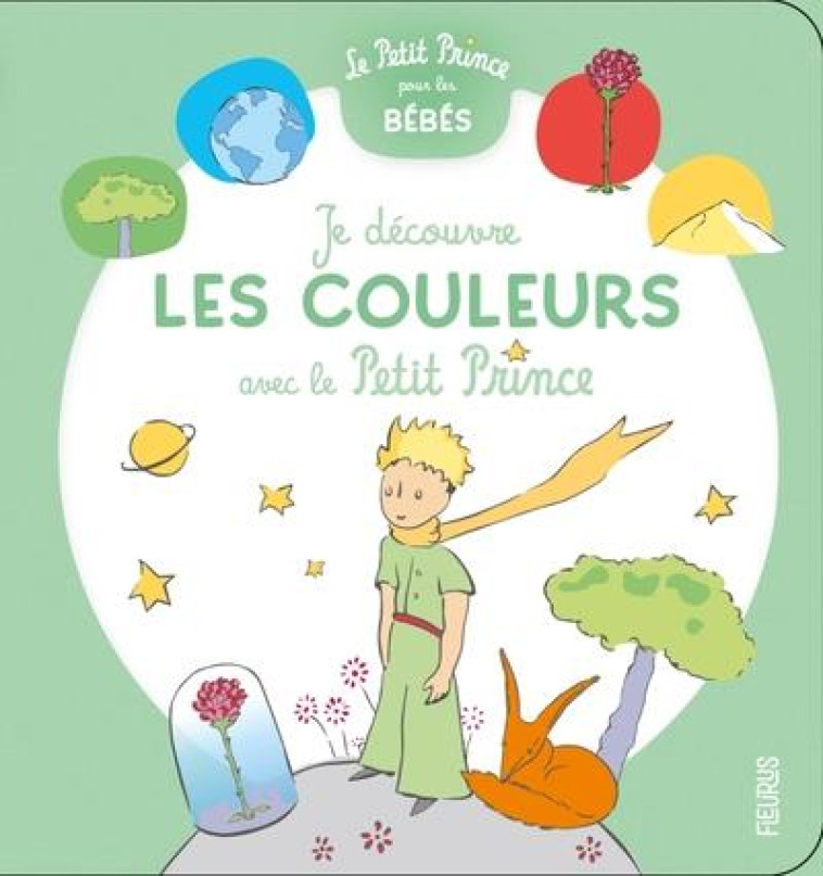 JE DECOUVRE LES COULEURS AVEC LE PETIT PRINCE - D'APRES ANTOINE DE S - FLEURUS