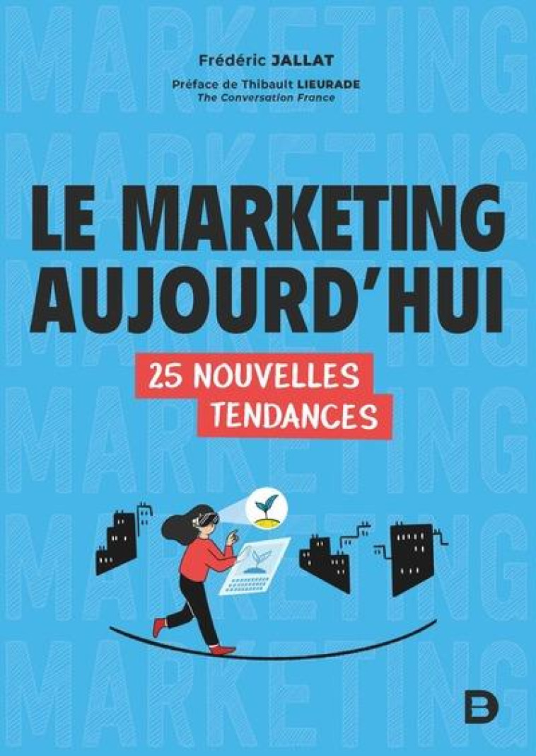 LE MARKETING AUJOURD HUI - 25 NOUVELLES TENDANCES - JALLAT/LIEURADE - DE BOECK SUP