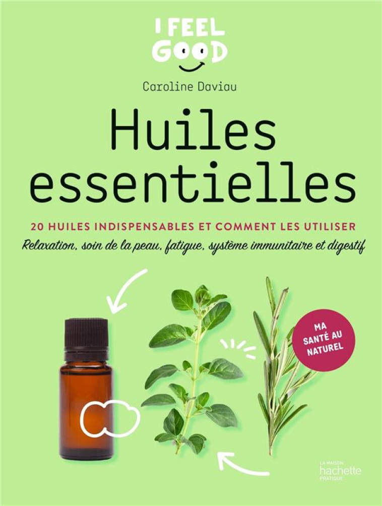 HUILES ESSENTIELLES - 20 HUILES INDISPENSABLES ET COMMENT LES UTILISER - DAVIAU CAROLINE - HACHETTE