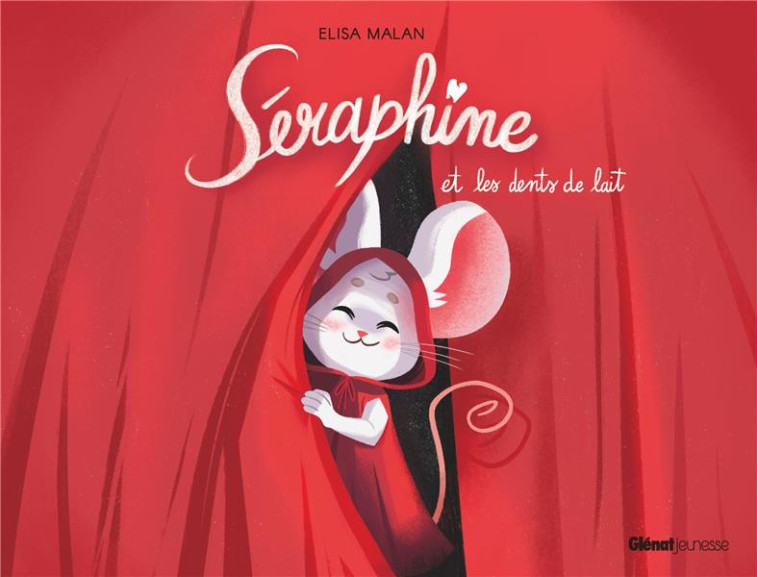 SERAPHINE ET LES DENTS DE LAIT - MALAN ELISA - GLENAT