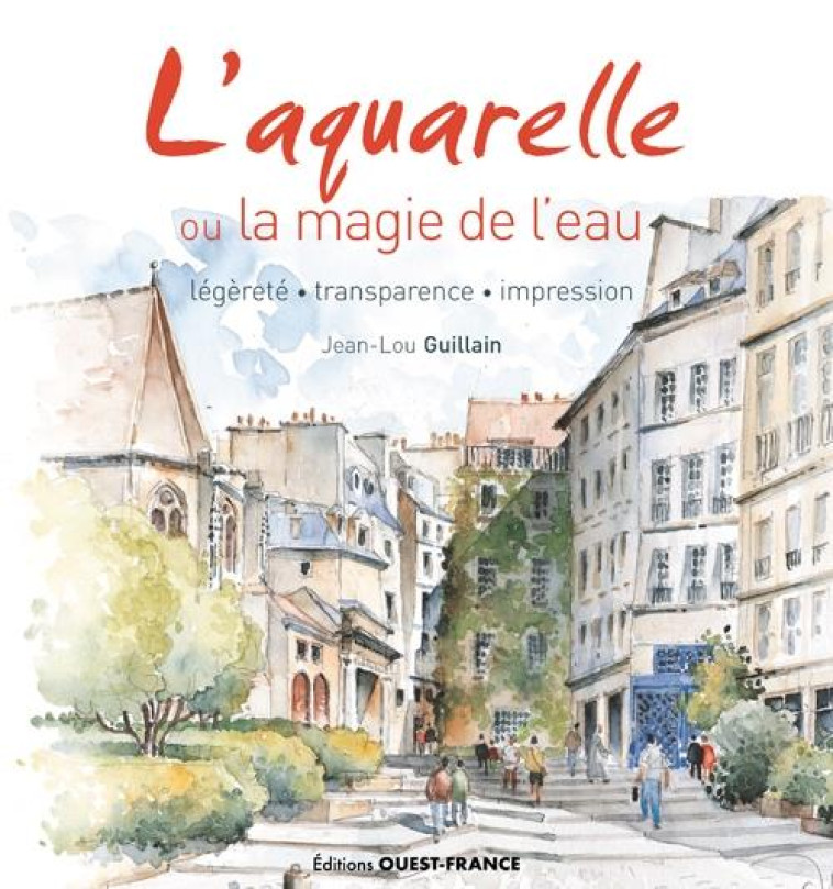 L'AQUARELLE OU LA MAGIE DE L'EAU - GUILLAIN JEAN-LOU - OUEST FRANCE