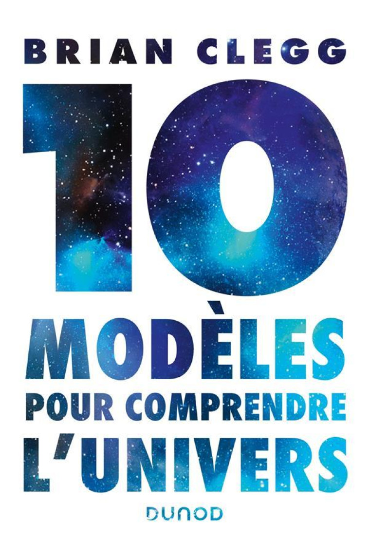 10 MODELES POUR COMPRENDRE L'UNIVERS - CLEGG BRIAN - DUNOD