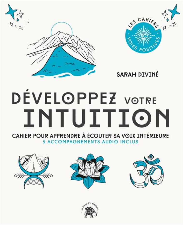 DEVELOPPEZ VOTRE INTUITION - CAHIER POUR APPRENDRE A ECOUTER SA VOIX INTERIEURE - DIVINE SARAH - HACHETTE