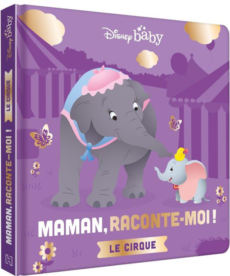 DISNEY BABY - MAMAN, RACONTE-MOI LE CIRQUE - XXX - HACHETTE