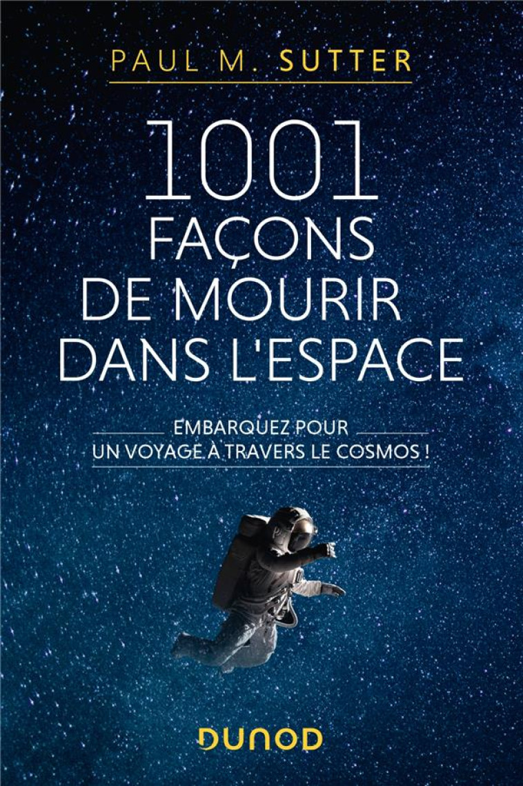 1001 FACONS DE MOURIR DANS L'ESPACE - EMBARQUEZ POUR UN VOYAGE A TRAVERS LE COSMOS! - SUTTER PAUL M. - DUNOD