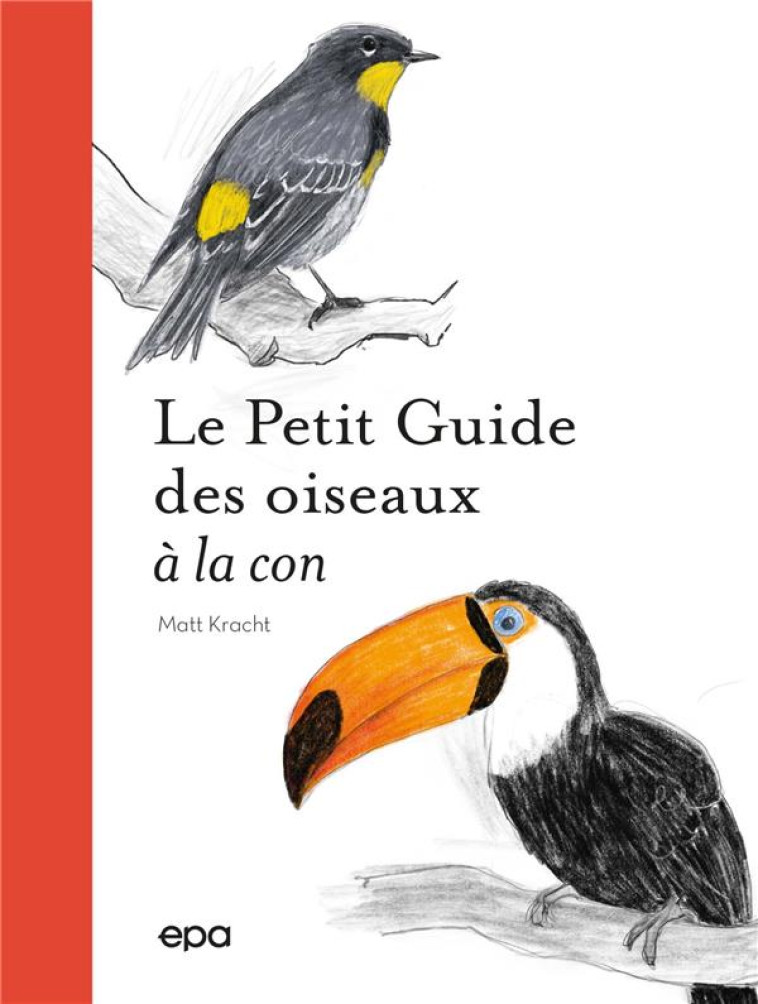 PETIT GUIDE DES OISEAUX A LA CON - KRACHT MATT - EPA