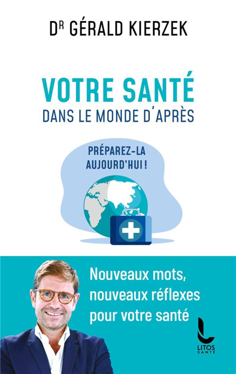 VOTRE SANTE DANS LE MONDE D'APRES - PREPAREZ-LA AUJOURD'HUI ! - KIERZEK GERALD - LITOS