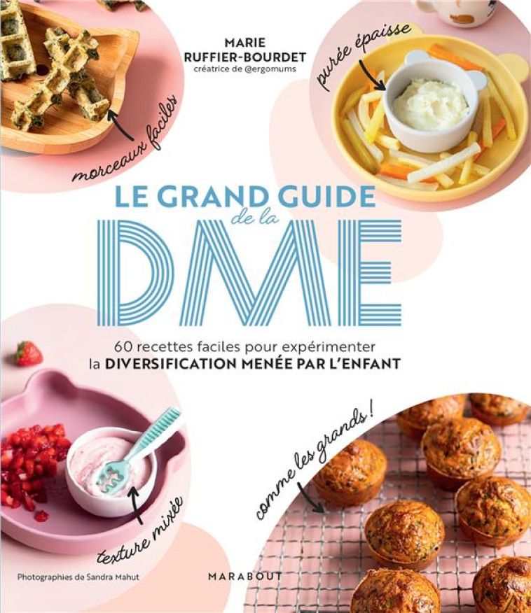 LE GRAND GUIDE DE LA DME - 60 RECETTES FACILES POUR EXPERIMENTER LA DIVERSIFICATION MENEE PAR L'ENFA - RUFFIER-BOURDET M. - MARABOUT